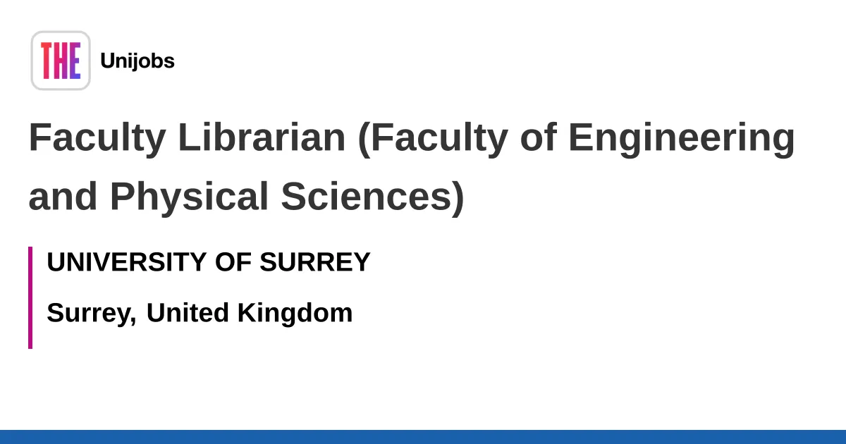 Faculty Librarian (Faculty of Engineering and Physical Sciences) job with UNIVERSITY OF SURREY