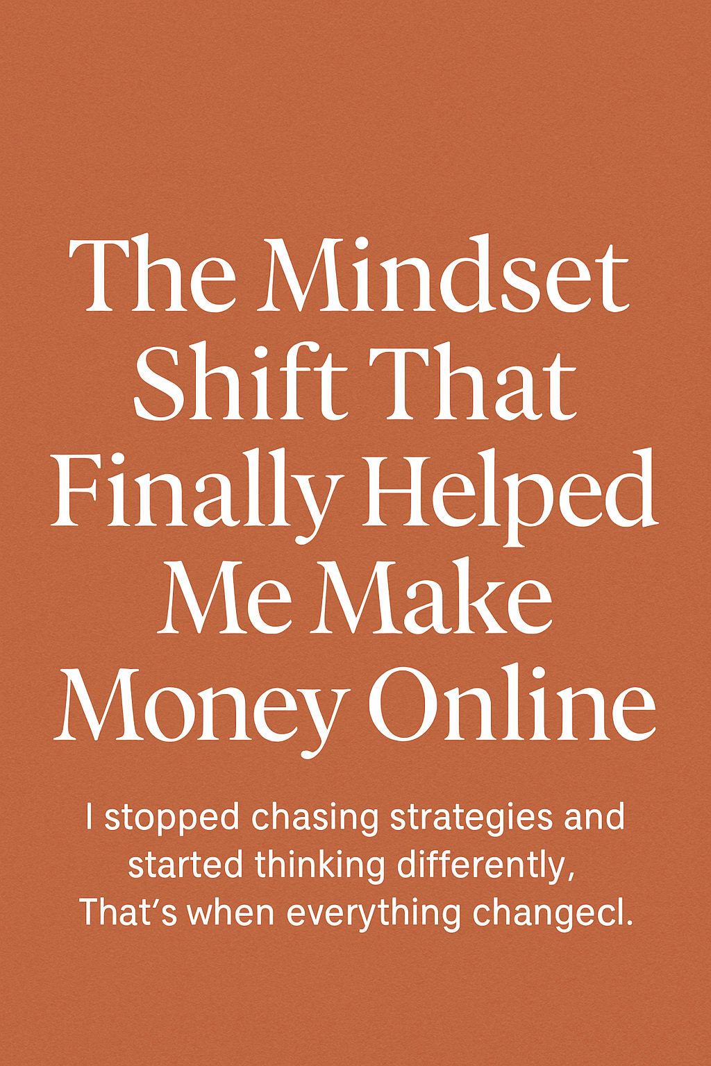 The Mindset Shift That Finally Helped Me Make Money Online