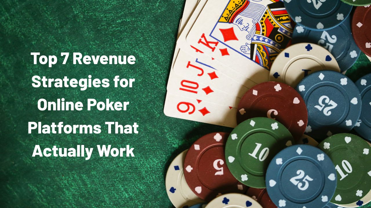 7 Proven Monetization Strategies for Online Poker Platforms