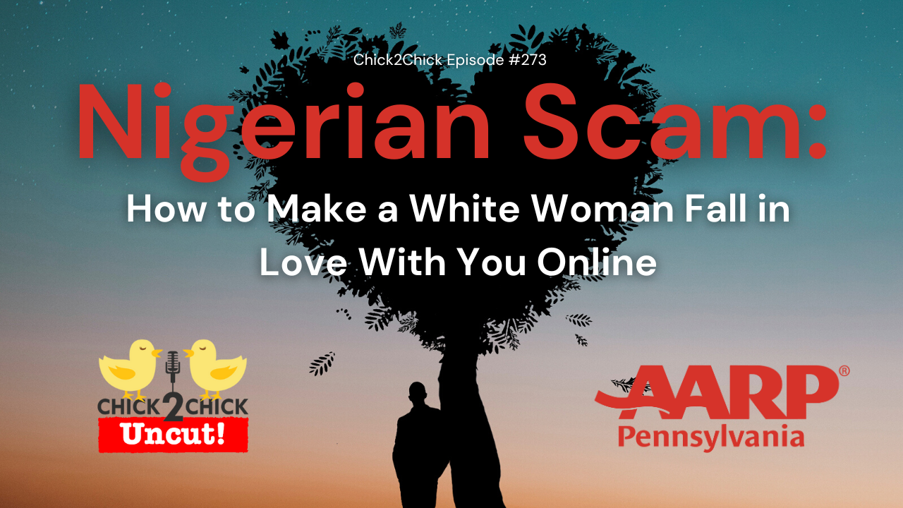 Nigerian Scam: “How to Make a White Woman Fall in Love With You Online”, Chick2Chick Episode #273