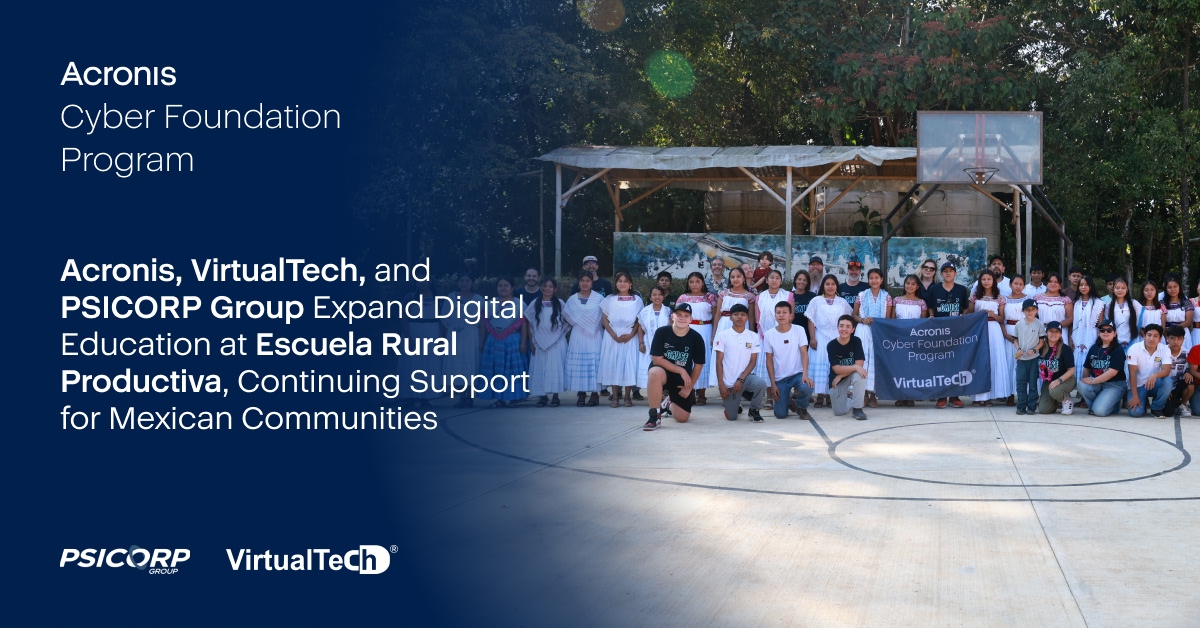 Acronis, VirtualTech, and PSICORP Group Expand Digital Education at Escuela Rural Productiva, Continuing Support for Mexican Communities